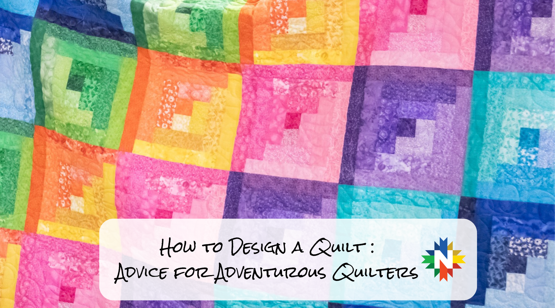 Header image text reads "How to Design a Quilt: Advice for Adventurous Quilters." Background is a colorful log cabin block quilt.